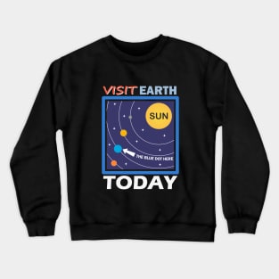 Visit Earth Today, the blue dot orbiting the sun Crewneck Sweatshirt